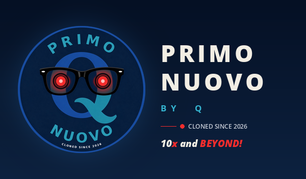 Primo Nuovo by Q: cloned since 2026. 10x and Beyond! Visit primonuovo.com